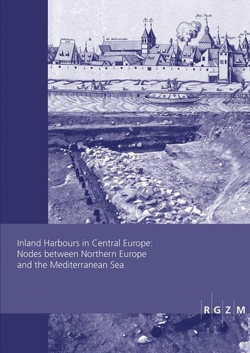 Inland Harbours in Central Europe: Nodes Between Northern Europe and the Mediterranean Sea International Conference, 1-2 December 2016, Maison Des Sciences de L'Homme (MSH) de Dijon Within the Framework of the Special Research Programme (DFG-SPP 1630) "Harbours from the Roman Period to the Middle Ages"