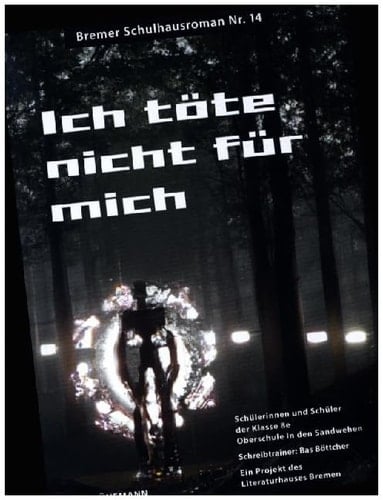 Ich töte nicht für mich ein Projekt des Literaturhauses Bremen