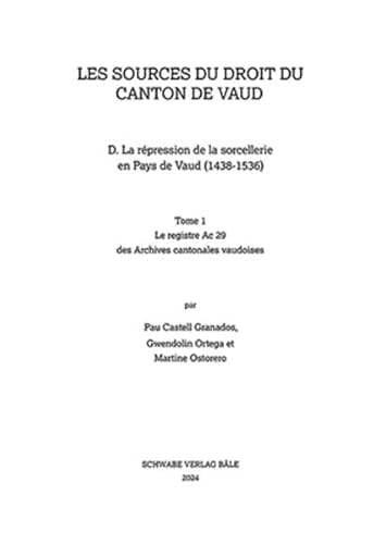 La répression de la sorcellerie en Pays de Vaud (1438-1536) Tome 1 Le registre Ac 29 des Archives cantonales vaudoises - Tome 2 La documentation éparse