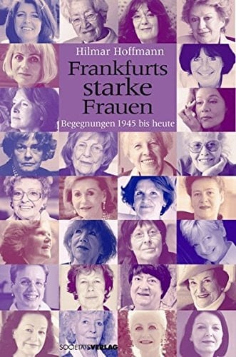 Frankfurts starke Frauen Begegnungen 1945 bis heute