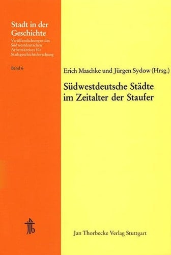 Sudwestdeutsche Stadte Im Zeitalter Der Staufer: 16. Arbeitstagung in Stuttgart 1977 (Stadt in Der Geschichte) (German Edition)