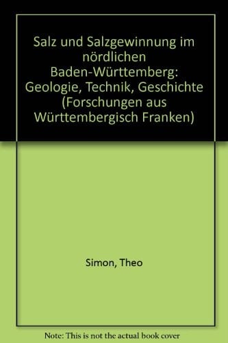 Salz und Salzgewinnung im nördlichen Baden-Württemberg: Geologie, Technik, Geschichte (Forschungen aus Württembergisch-Franken) (German Edition)