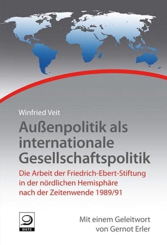 Aussenpolitik als internationale Gesellschaftspolitik die Arbeit der Friedrich-Ebert-Stiftung in der nördlichen Hemisphäre nach der Zeitenwende 1989/91