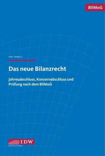 Das neue Bilanzrecht Materialien und Anwendungshilfen zum BilMoG ; [IDW-Textausgabe]