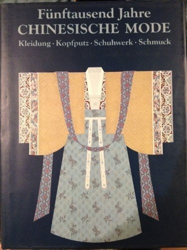 Fünftausend Jahre chinesische Mode - Kleidung, Kopfputz, Schuhwerk, Schmuck
