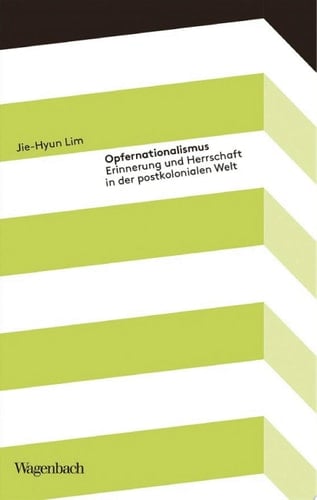 Opfernationalismus Erinnerung und Herrschaft in der postkolonialen Welt