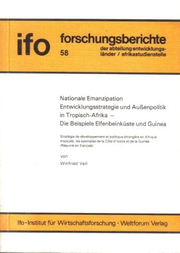 Nationale Emanzipation: Entwicklungsstrategie u. Aussenpolitik in Tropisch-Afrika, d. Beispiele Elfenbeinküste u. Guinea (Ifo-Forschungsberichte der ... ; 58) (German Edition)