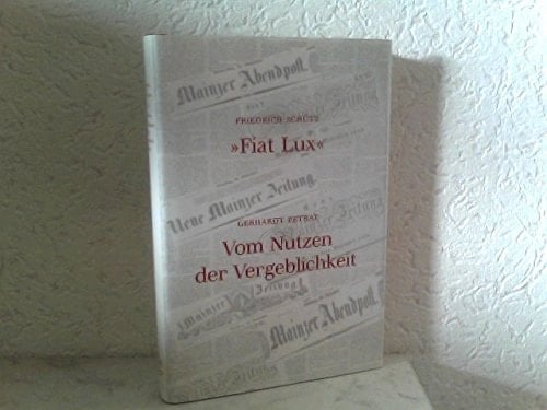 "Fiat lux" zur Geschichte der "Mainzer Zeitung" 1812 - 1851. Vom Nutzen der Vergeblichkeit : vier Jahre Leitartikel der "Mainzer Zeitung" im Verlag Karl Theodor von Zabern aus der Zeit der 48er Revolution