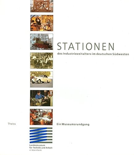 Stationen des Industriezeitalters im deutschen Südwesten: Ein Museumsrundgang (Technik + Arbeit) (German Edition)