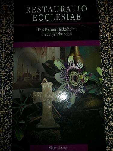 Restauratio Ecclesiae: Das Bistum Hildesheim im 19. Jahrhundert (Kataloge des Dom-Museums Hildesheim) (German Edition)