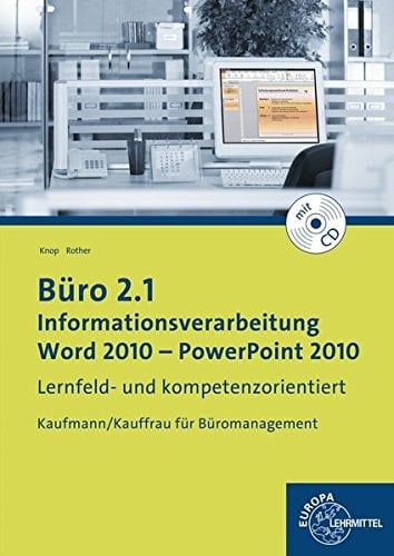 Büro 2.1, Kaufmann/Kauffrau für Büromanagement Informationsverarbeitung. Word 2010 - PowerPoint 2010 : lernfeld- und kompetenzorientiert. .... ...