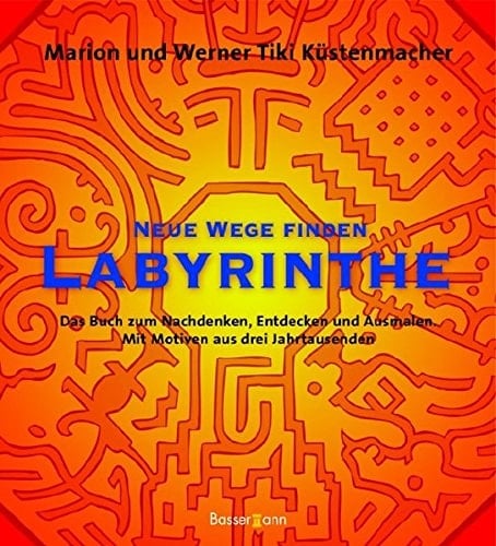 Labyrinthe neue Wege finden ; das Buch zum Nachdenken und Entdecken ; mit Motiven aus drei Jahrtausenden