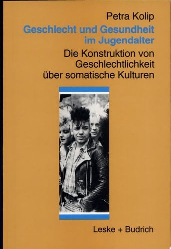 Geschlecht und Gesundheit im Jugendalter. Die Konstruktion von Geschlechtlichkeit über somatische Kulturen.