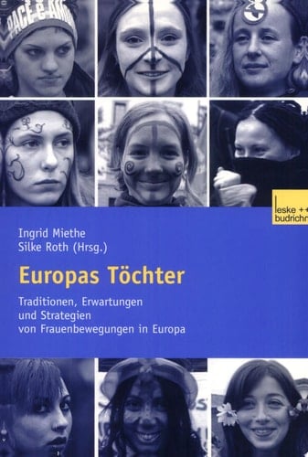 Europas Töchter Traditionen, Erwartungen und Strategien von Frauenbewegungen in Europa
