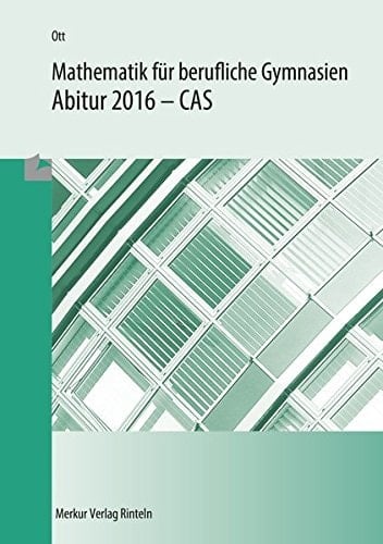Mathematik für berufliche Gymnasien, CAS Abitur 2011. ...