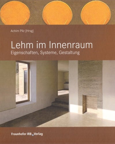 Lehm im Innenraum Gestaltung, Bauphysik, Konstruktion