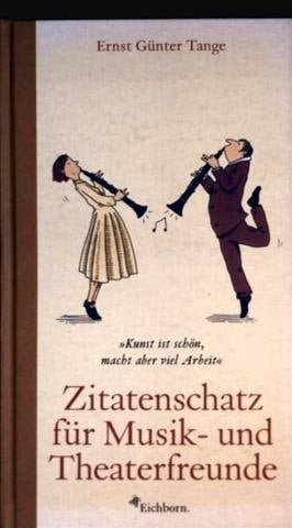 Zitatenschatz für Musik- und Theaterfreunde Kunst ist schön, macht aber viel Arbeit