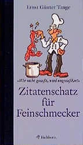Zitatenschatz für Feinschmecker wer nicht genießt, wird ungenießbar