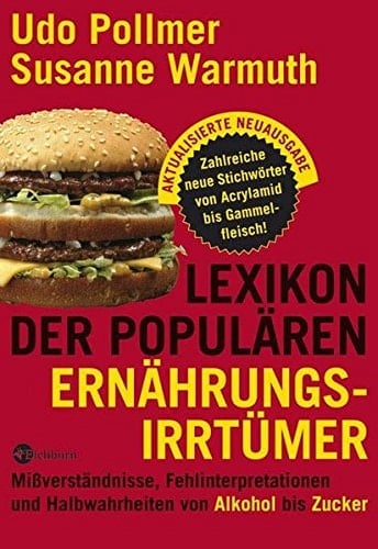 Lexikon der populären Ernährungsirrtümer Mißverständnisse, Fehlinterpretationen und Halbwahrheiten von Alkohol bis Zucker