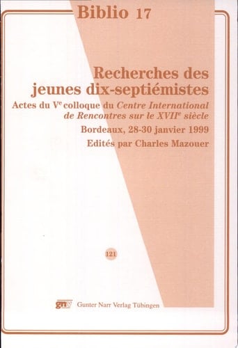 Recherches des jeunes dix-septiémistes actes du 5e colloque du Centre International de Rencontres sur le XVIIe siècle", Université Michel de Montaigne - Bordeaux III, 28-30 janvier 1999