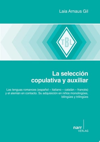 La selección copulativa y auxiliar las lenguas romances (español -- italiano -- catalán -- francés) y el alemán en contacto : su adquisición en niños monolingües, bilingües y trilingües