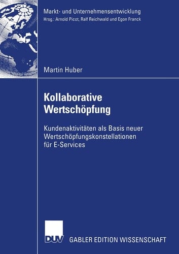 Kollaborative Wertschöpfung Kundenaktivitäten als Basis neuer Wertschöpfungskonstellationen für E-Services