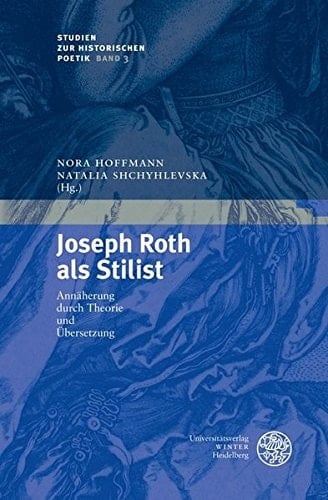 Joseph Roth als Stilist Annäherung durch Theorie und Übersetzung