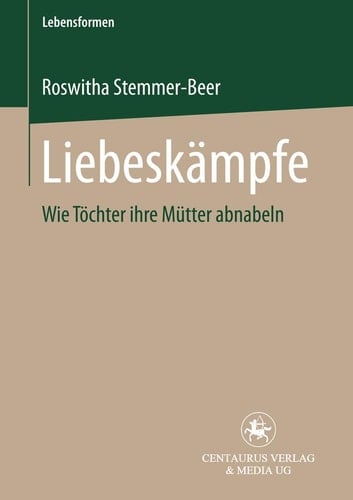 Liebeskämpfe Wie Töchter ihre Mütter abnabeln