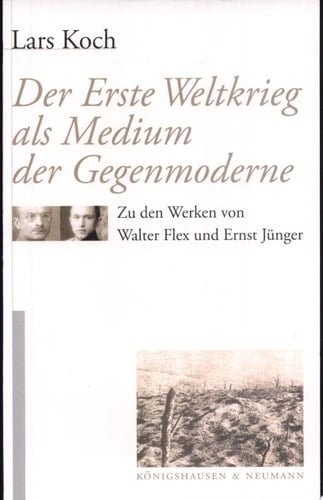 Der Erste Weltkrieg als Medium der Gegenmoderne zu den Werken von Walter Flex und Ernst Jünger
