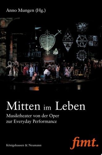 Mitten im Leben Musiktheater von der Oper zur Everyday Perfomance