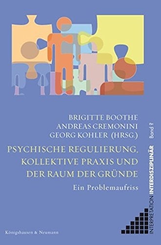 Psychische Regulierung, kollektive Praxis und der Raum der Gründe ein Problemaufriss