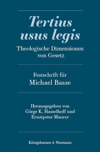 Tertius usus legis theologische Dimensionen von Gesetz : Festschrift für Michael Basse