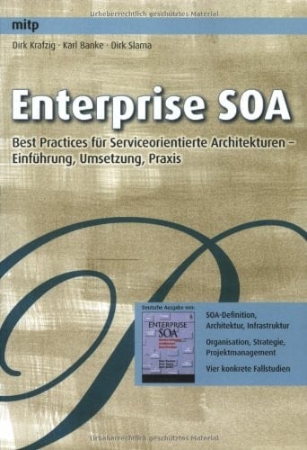 Enterprise SOA Wege und Best Practices für serviceorientierte Architekturen ; [Einführung, Umsetzung, Praxis ; SOA-Definition, Architektur, Infrastruktur ; Organisation, Strategie, Projektmanagement ; vier konkrete Fallstudien]