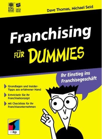 Franchising für Dummies Ihr Einstieg ins Franchise-Geschäft ; Grundlagen und Insider-Tipps aus erfahrener Hand ; entwicklen Sie Ihr Franchisekonzept ; mit Checkliste für Ihr Franchiseunternehmen]