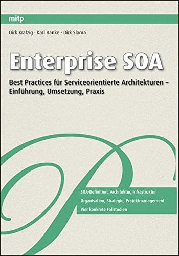 Enterprise SOA Wege und best practices für serviceorientierte Architekturen ; [Einführung, Umsetzung, Praxis ; SOA-Definition, Architektur, Infrastruktur ; Organisation, Strategie, Projektmanagement ; vier konkrete Fallstudien]