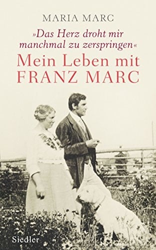 "Das Herz droht mir manchmal zu zerspringen" mein Leben mit Franz Marc