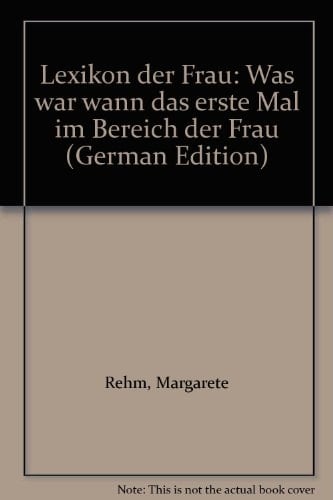 Lexikon der Frau was war wann das erste Mal im Bereich der Frau