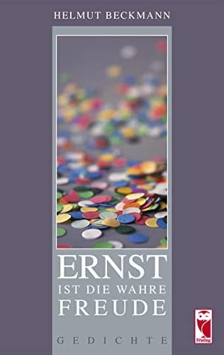 Ernst ist die wahre Freude Gedichte