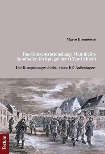 Das Konzentrationslager Mannheim-Sandhofen im Spiegel der Öffentlichkeit die Rezeptionsgeschichte eines KZ-Außenlagers