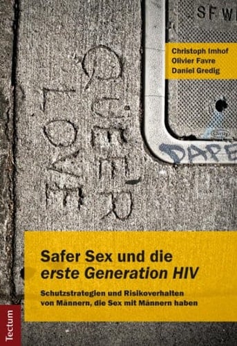 Safer Sex und die "erste Generation HIV" Schutzstrategien und Risikoverhalten von Männern, die Sex mit Männern haben