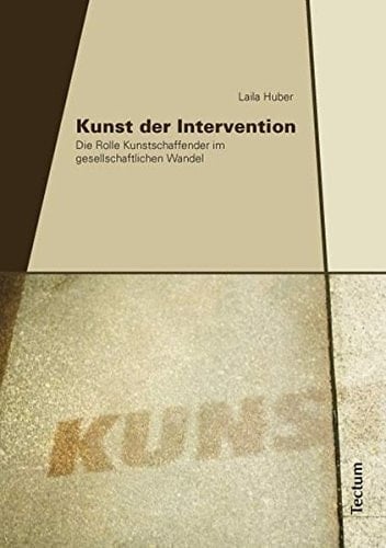 Kunst der Intervention die Rolle Kunstschaffender im gesellschaftlichen Wandel