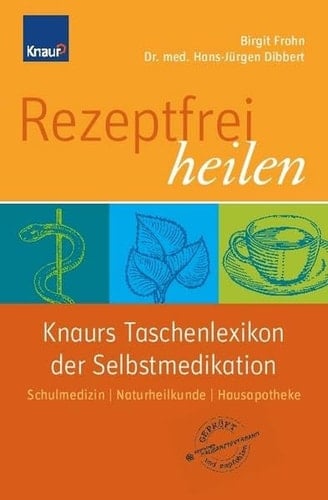 Knaurs Buch der Selbstmedikation - rezeptfrei heilen ; die besten Heilmittel aus Schulmedizin, Naturheilkunde und Hausapotheke