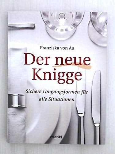 Der neue Knigge sichere Umgangsformen für alle Situationen