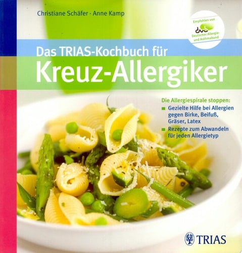 Das TRIAS-Kochbuch für Kreuz-Allergiker die Allergiespirale stoppen: gezielte Hilfe bei Allergien gegen Birke, Beifuß, Gräser, Latex ; Rezepte zum Abwandeln für jeden Allergietyp