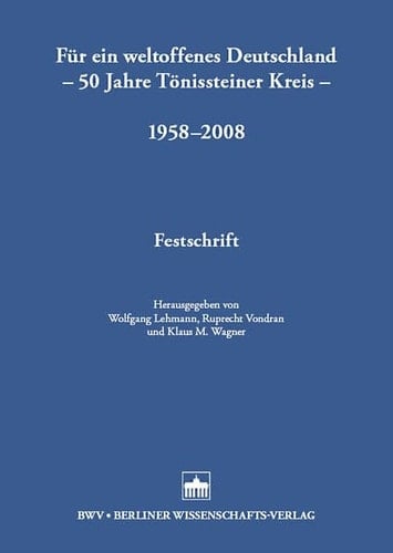 Für ein weltoffenes Deutschland 50 Jahre Tönissteiner Kreis, 1958-2008 : Festschrift