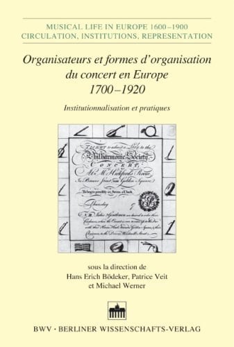 Organisateurs et formes d'organisation du concert en Europe 1700-1920 institutionnalisation et pratiques