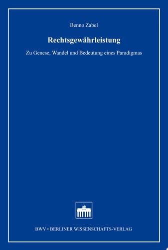 Rechtsgewährleistung zu Genese, Wandel und Bedeutung eines Paradigmas