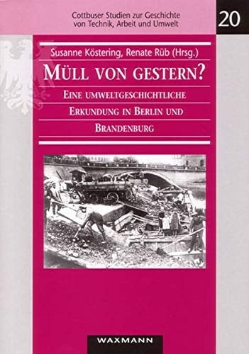 Mull Von Gestern?: Eine Umweltgeschichtliche Erkundung in Berlin Und Brandenburg (Cottbuser Studien Zur Geschichte Von Technik, Arbeit Und UMW)