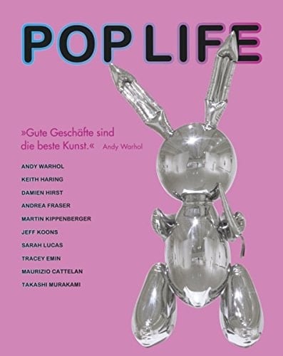 Pop life Warhol, Haring, Koons, Hirst, ... : [anlässlich der Ausstellung Pop Life. Warhol, Haring, Koons, Hirst, ... ; eine Ausstellung der Tate Modern, London in Zusammenarbeit mit der Hamburger Kunsthalle, 12. Februar bis 9. Mai 2010 in der Galerie der Gegenwart, Hamburger Kunsthalle]