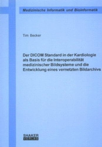 Der DICOM-Standard in der Kardiologie als Basis für die Interoperabilität medizinischer Bildsysteme und die Entwicklung eines vernetzten Bildarchivs